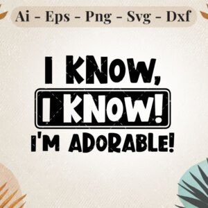 i-know-im-adorable-svg