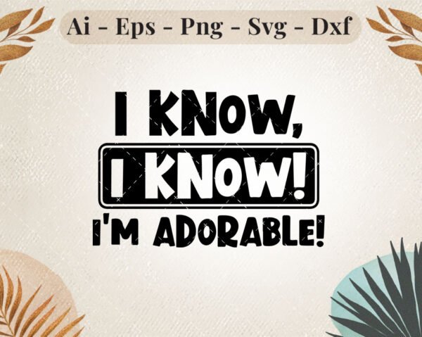 i-know-im-adorable-svg