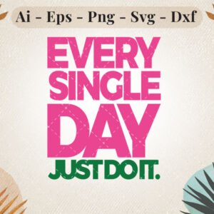 every-single-day-just-do-it-svg-design