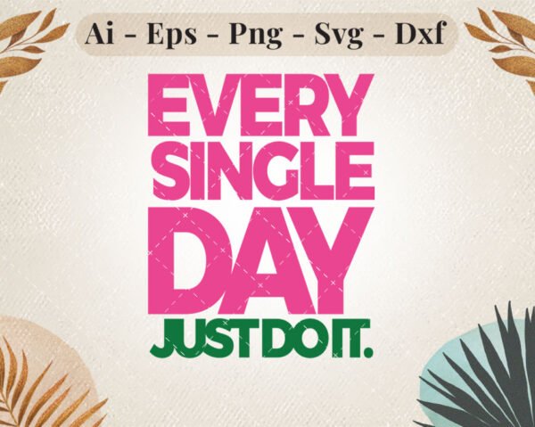every-single-day-just-do-it-svg-design