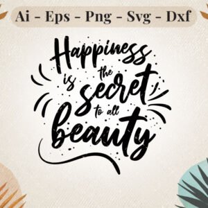 happiness-is-the-secret-to-all-beauty-svg-design