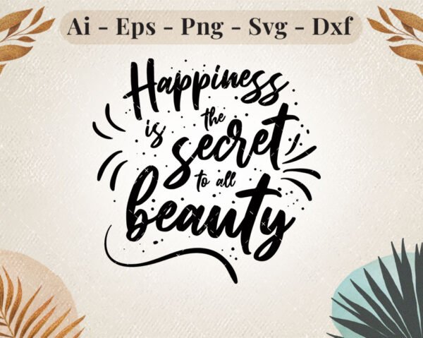 happiness-is-the-secret-to-all-beauty-svg-design
