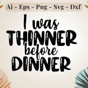 I Was Thinner Before Dinner