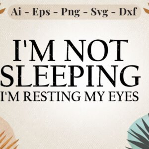 I'm not sleeping i'm resting my eyes