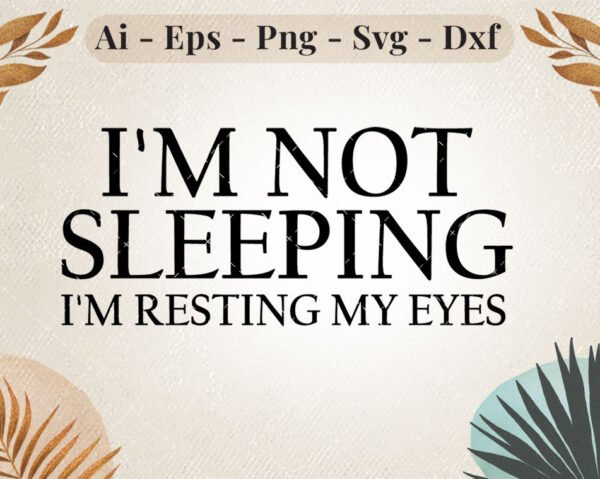 I'm not sleeping i'm resting my eyes