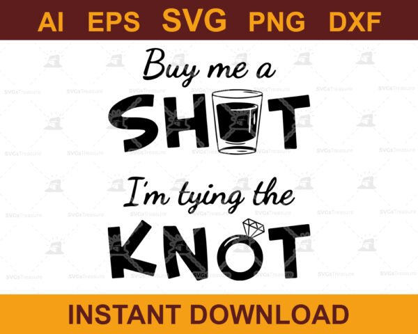 Buy Me a Shot I'm Tying the Knot SVG Design