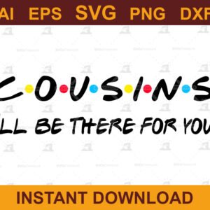 Cousins I'll Be There For You SVG