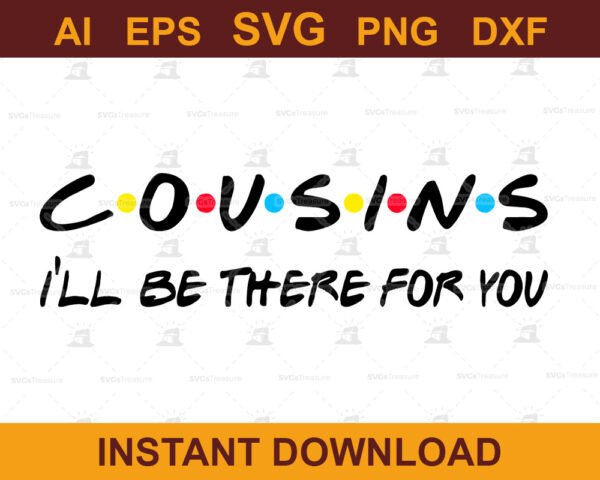 Cousins I'll Be There For You SVG