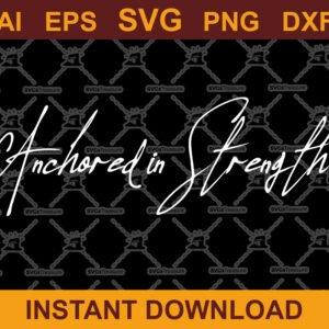 Anchored in Strength Inspirational SVG Design for Cricut & Silhouette