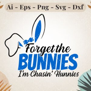 forget-the-bunnies-im-chasing-hunnies-svg