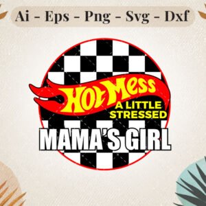 hot mess a little stressd mama's girl