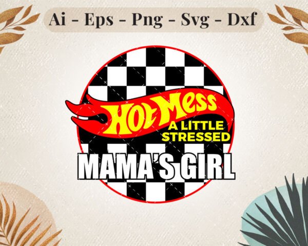 hot mess a little stressd mama's girl
