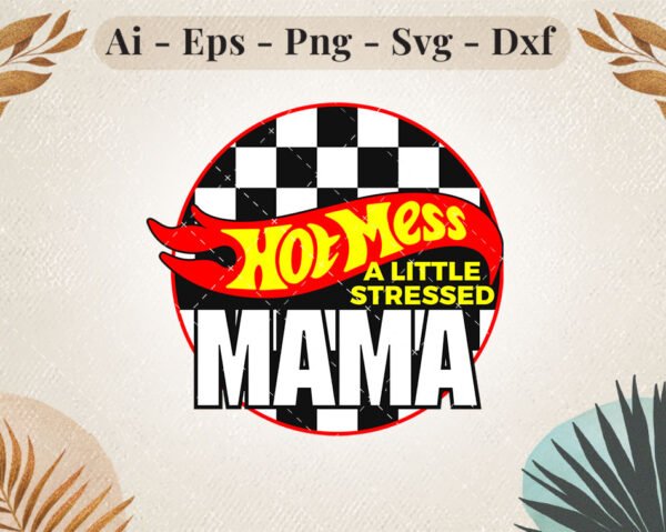 hot mess a little stressed mama
