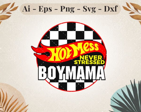 Hot Mess Never Stressed Boy Mama SVG Design