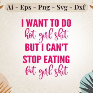 i want to do hot girl shit but i keep eating fat girl shirt