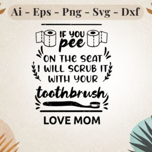 if you pee on the seat i will scrub it with your toothbrush