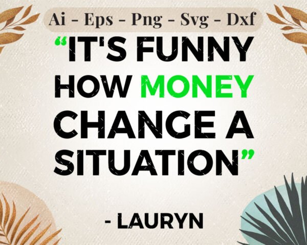 "It's Funny How Money Change A Situation"