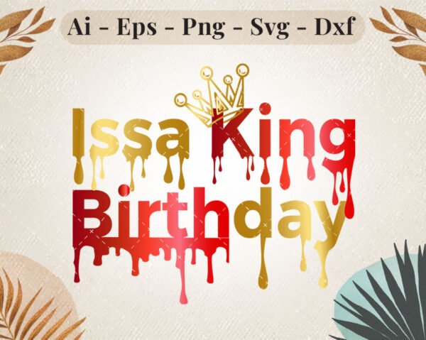 Issa King Birthday Drip Crown Design featuring a gold dripping crown, perfect for royal birthday crafts and custom shirts