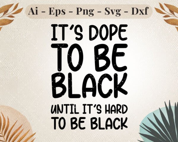 It's Dope to Be Black SVG with bold typography, perfect for empowering t-shirts, tote bags, and awareness crafts