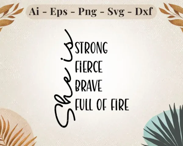 She Is Strong, Fierce, Brave, Full of Fire Inspirational SVG
