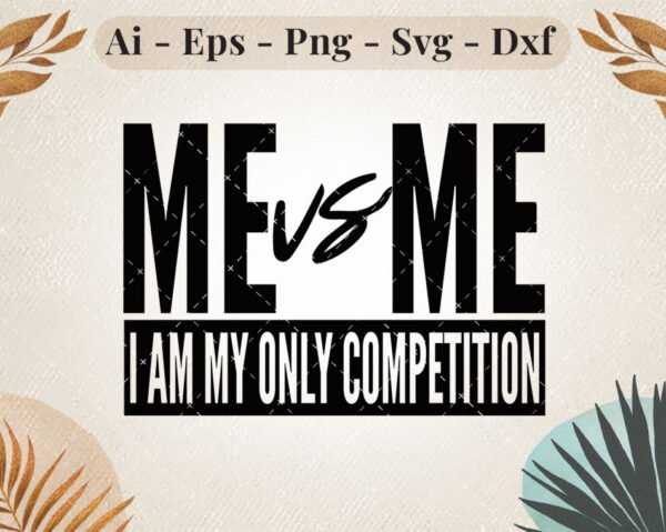 me-vs-me-i-am-my-only-competition-svg-design