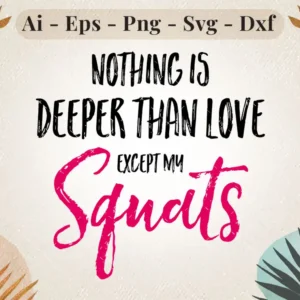 Nothing is Deeper than Love Except My Squats SVG