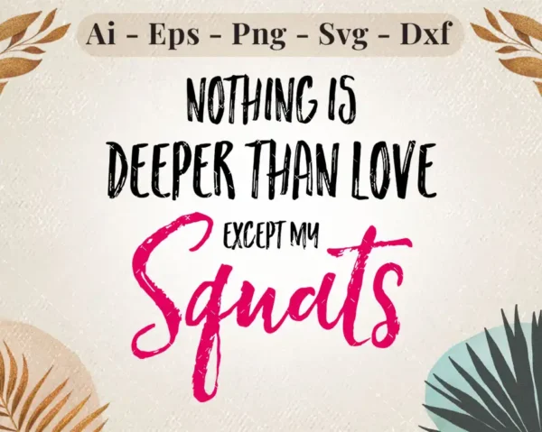 Nothing is Deeper than Love Except My Squats SVG