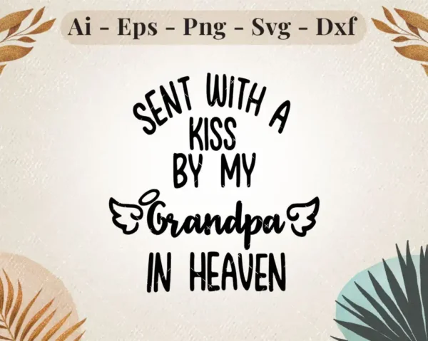 Sent With A Kiss From My Grandpa In Heaven Memorial SVG Design