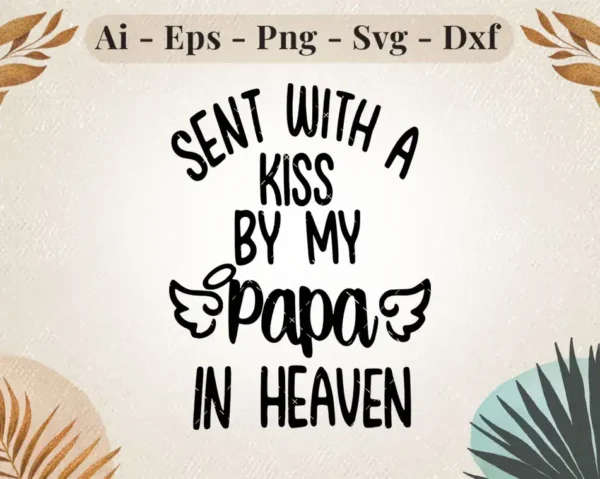 Sent With A Kiss From My Papa In Heaven Memorial Design