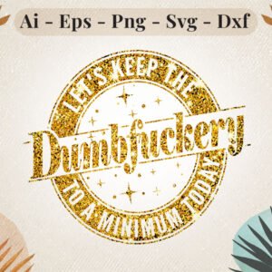 lets-keep-the-dumbf***ery-gold-svg-design