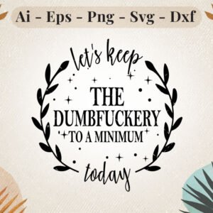 Let's-Keep-The-Dumbf***ery-Minimum