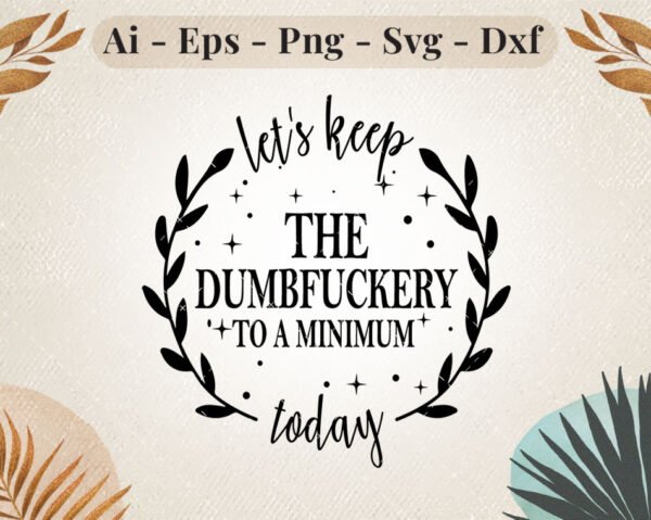 Let's-Keep-The-Dumbf***ery-Minimum