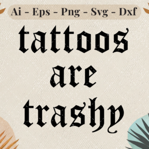 Tattoos Are Trashy SVG Design