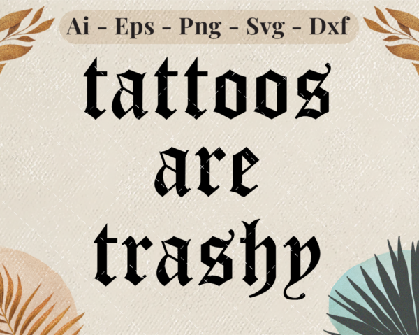 Tattoos Are Trashy SVG Design