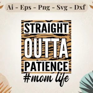 Straight Outta Patience Mom Life SVG Design