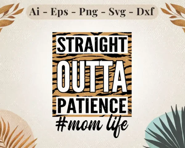 Straight Outta Patience Mom Life SVG Design