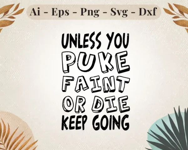Unless You Puke Faint or Die Keep Going SVG