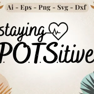 Staying P.O.T.Sitive SVG Design
