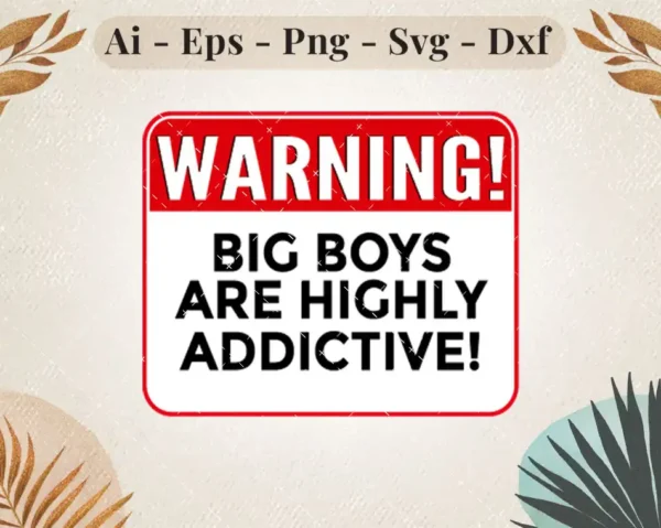 Warning Big Boys Are Highly Addictive SVG
