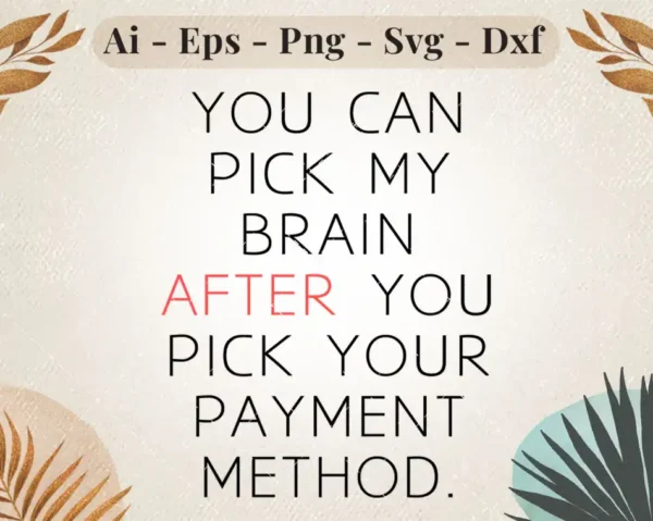 You Can Pick My Brain After You Pick Your Payment Method SVG Design