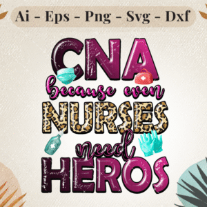 CNA Because Even Nurses Need Heroes text design with medical elements like gloves, sanitizer, and mask, perfect for healthcare appreciation.