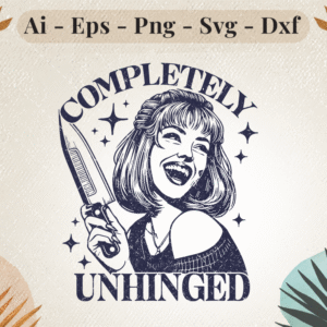 Retro-style "Completely Unhinged" design featuring a laughing woman holding a knife, perfect for edgy crafts and dark humor projects.